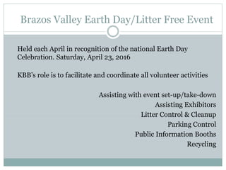 Brazos Valley Earth Day/Litter Free Event
Held each April in recognition of the national Earth Day
Celebration. Saturday, ...
