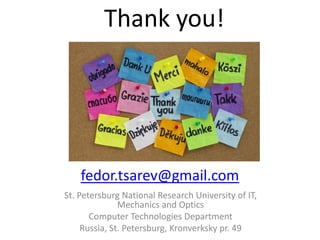 fedor.tsarev@gmail.com
St. Petersburg National Research University of IT,
Mechanics and Optics
Computer Technologies Department
Russia, St. Petersburg, Kronverksky pr. 49
Thank you!
 