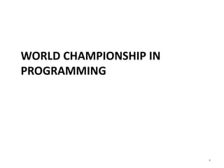 WORLD CHAMPIONSHIP IN
PROGRAMMING
4
 