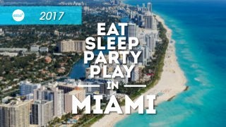 2017
EAt
sleep
Party
play
in
miami
 
