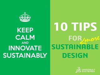 10 TIPS 
FOR 
SUSTAINABLE 
DESIGN 
 