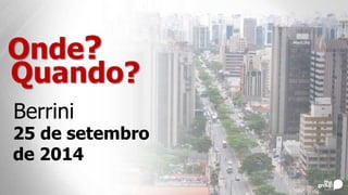 Onde?
Berrini
Quando?
25 de setembro
de 2014
 