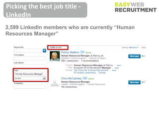 Picking the best job title -
LinkedIn
2,599 LinkedIn members who are currently “Human
Resources Manager”
 