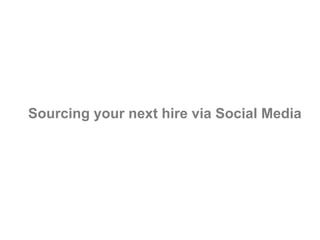 Sourcing your next hire via Social Media
 