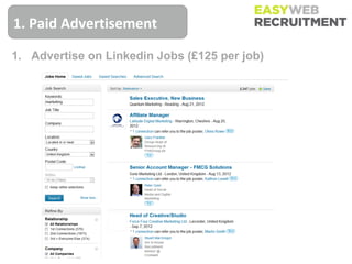 1. Paid Advertisement

1. Advertise on Linkedin Jobs (£125 per job)
 