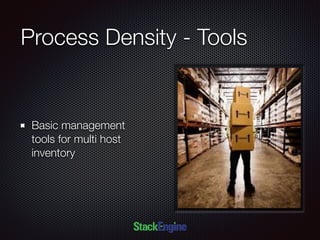 Process Density - Tools
Basic management
tools for multi host
inventory
 