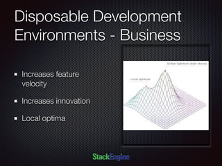 Disposable Development
Environments - Business
Increases feature
velocity
Increases innovation
Local optima
 