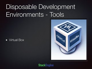 Disposable Development
Environments - Tools
Virtual Box
 
