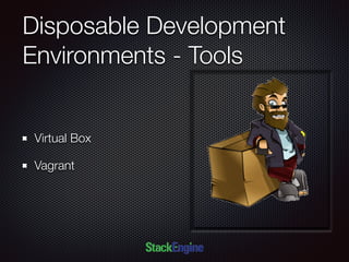 Disposable Development
Environments - Tools
Virtual Box
Vagrant
 
