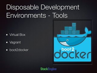 Disposable Development
Environments - Tools
Virtual Box
Vagrant
boot2docker
 