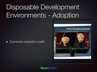 Disposable Development
Environments - Adoption
Common adoption path
 