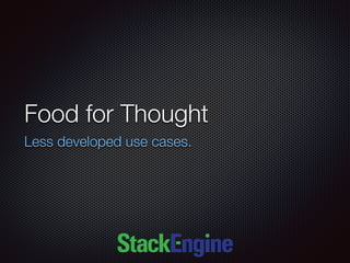 Food for Thought
Less developed use cases.
 