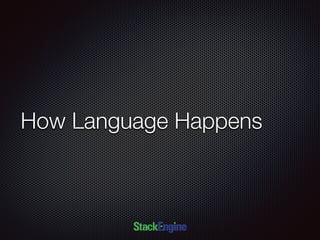 How Language Happens
 