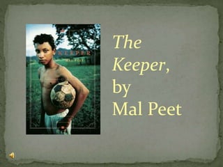 The
Keeper,
by
Mal Peet
 