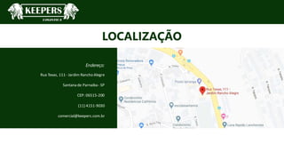 WOLOE
LOCALIZAÇÃO
Endereço:
Rua Texas, 111 - Jardim Rancho Alegre
Santana de Parnaiba - SP
CEP: 06515-200
(11) 4151-9030
comercial@keepers.com.br
28
 
