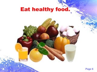 Page 6
Eat healthy food.
 