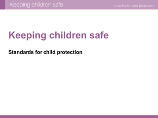 Keeping children safe Standards for child protection 