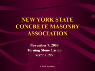 NEW YORK STATE CONCRETE MASONRY ASSOCIATION November 7, 2008 Turning Stone Casino Verona, NY 