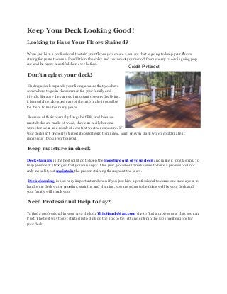 Keep Your Deck Looking Good!
Looking to Have Your Floors Stained?
When you hire a professional to stain your floors you cr...