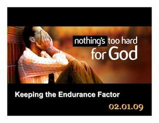 Keeping the Endurance Factor
                        02.01.09
 
