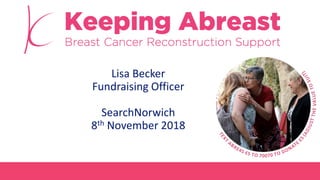 Lisa Becker
Fundraising Officer
SearchNorwich
8th November 2018
 