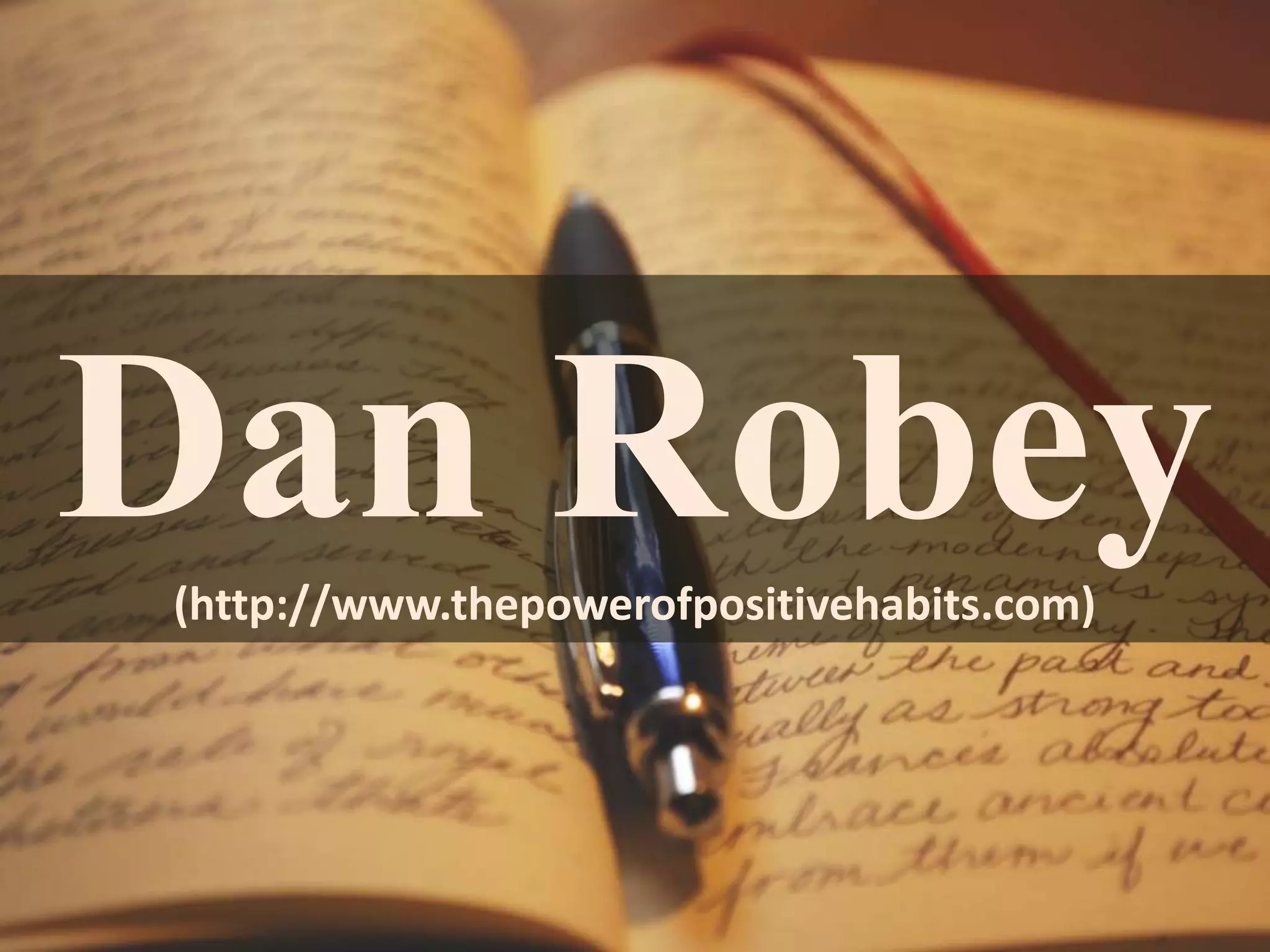 Dan Robey 
(http://www.thepowerofpositivehabits.com) 
