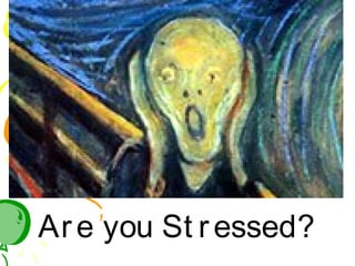 Are you St ressed?
 