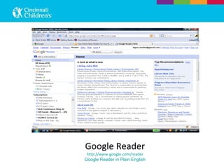 Google Reader http://www.google.com/reader Google Reader in Plain English 