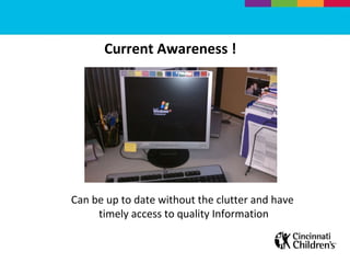 Current Awareness !  Can be up to date without the clutter and have  timely access to quality Information 