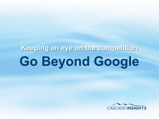 Keeping an eye on the competition  Go Beyond Google 