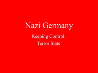 Nazi Germany Keeping Control: Terror State 