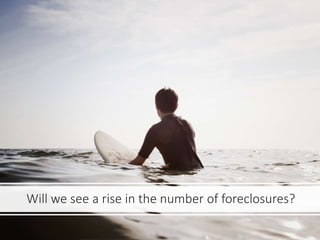 Will we see a rise in the number of foreclosures?
 
