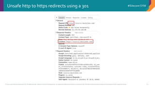 © 2001-2016 Sitecore Corporation A/S. All rights reserved. Sitecore® and Own the Experience® are registered trademarks of Sitecore Corporation A/S. All other brand and product names are the property of their respective owners.
#Sitecore SYM
22
Unsafe http to https redirects using a 301
 