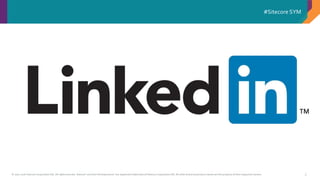 © 2001-2016 Sitecore Corporation A/S. All rights reserved. Sitecore® and Own the Experience® are registered trademarks of Sitecore Corporation A/S. All other brand and product names are the property of their respective owners.
#Sitecore SYM
3
 