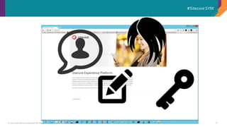 © 2001-2016 Sitecore Corporation A/S. All rights reserved. Sitecore® and Own the Experience® are registered trademarks of Sitecore Corporation A/S. All other brand and product names are the property of their respective owners.
#Sitecore SYM
8
 