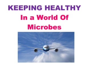KEEPING HEALTHY In a World Of Microbes 