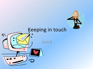 Keeping in touch Unit 8 