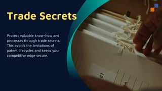 Protect valuable know-how and
processes through trade secrets.
This avoids the limitations of
patent lifecycles and keeps your
competitive edge secure.
 