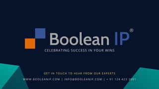 CELEBRATING SUCCESS IN YOUR WINS
W W W . B O O L E A N I P . C O M | I N F O @ B O O L E A N I P . C O M | + 9 1 1 2 4 4 2 3 3 9 8 1
G E T I N T O U C H T O H E A R F R O M O U R E X P E R T S
 