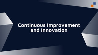 Continuous Improvement
and Innovation
 