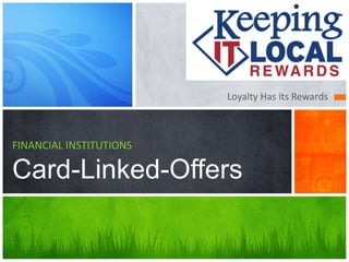 Loyalty Has its Rewards



FINANCIAL INSTITUTIONS

Card-Linked-Offers
 