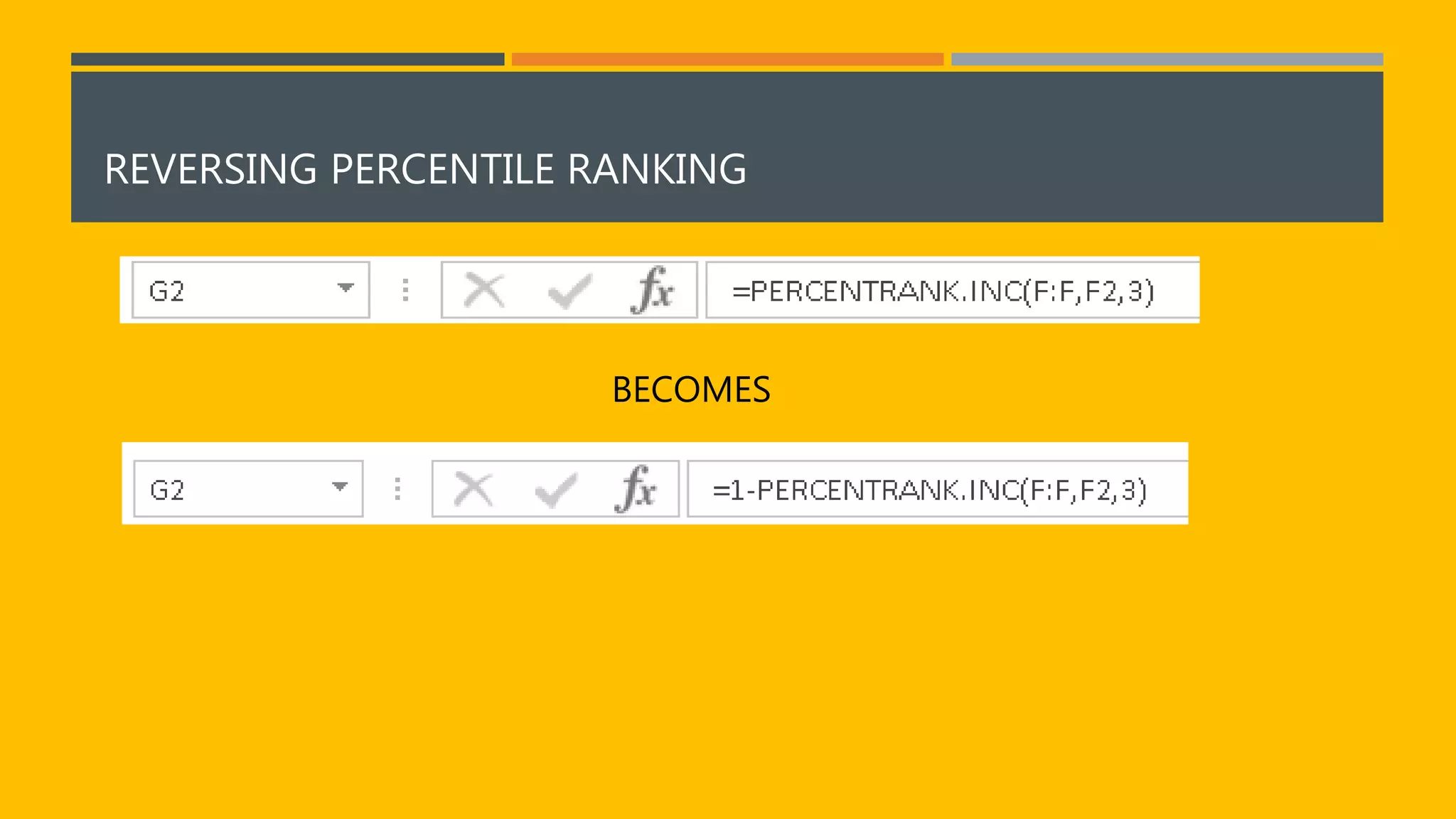 REVERSING PERCENTILE RANKING 
BECOMES 
 