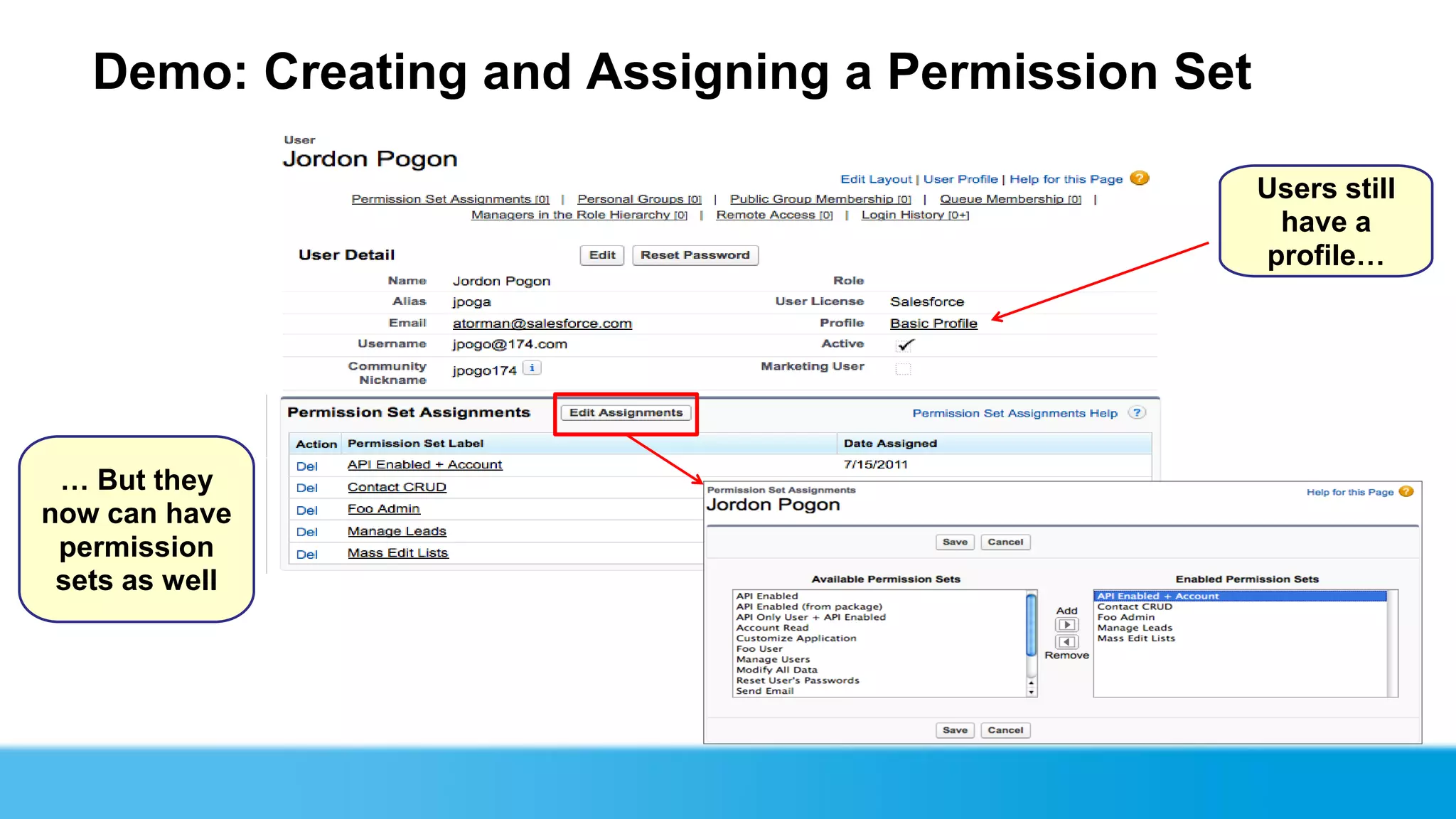 Demo: Creating and Assigning a Permission Set

                                                   Users still
                                                    have a
                                                   profile…




 … But they
now can have
 permission
 sets as well
 