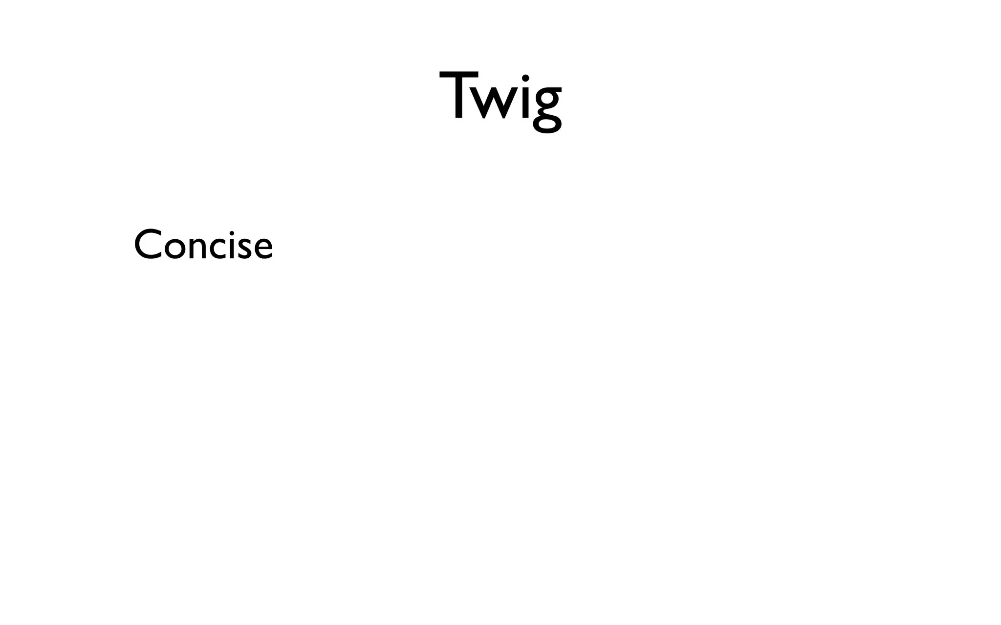 Twig

Concise
 