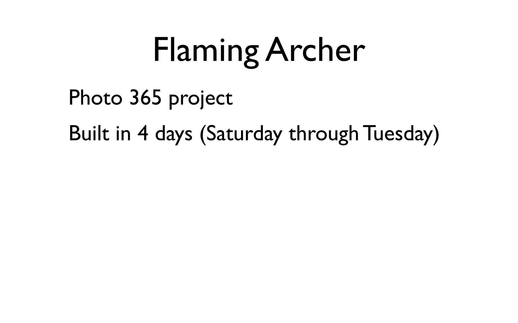 Flaming Archer
Photo 365 project
Built in 4 days (Saturday through Tuesday)
 