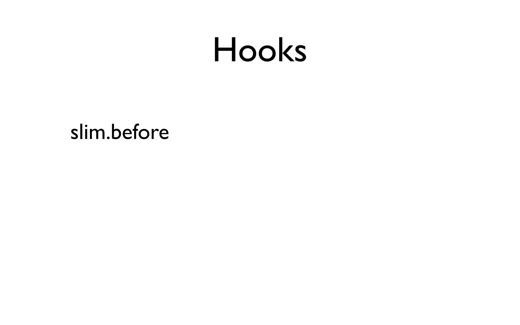 Hooks

slim.before
 