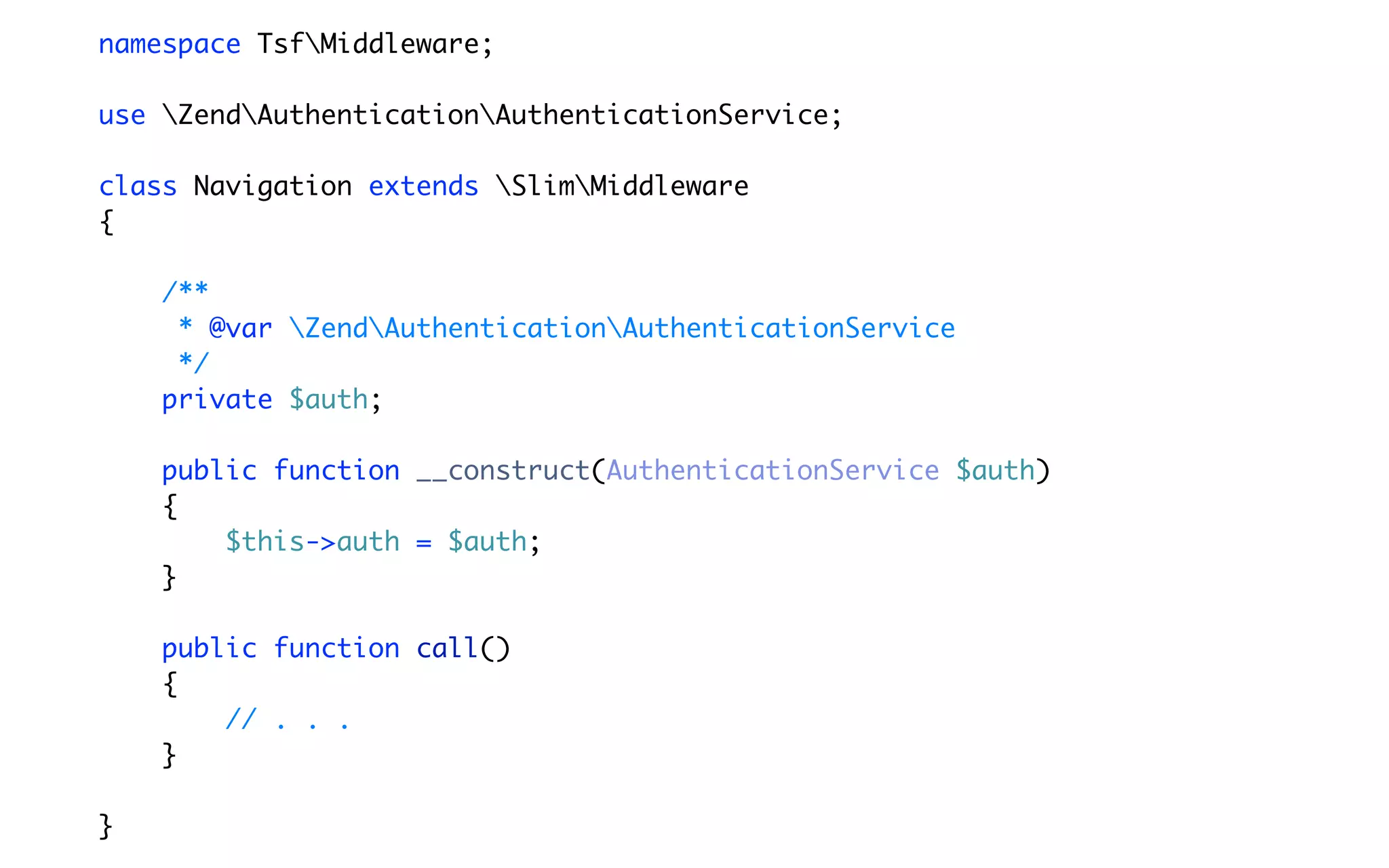 namespace TsfMiddleware;

use ZendAuthenticationAuthenticationService;

class Navigation extends SlimMiddleware
{

    /**
     * @var ZendAuthenticationAuthenticationService
     */
    private $auth;

    public function __construct(AuthenticationService $auth)
    {
        $this->auth = $auth;
    }

    public function call()
    {
        // . . .
    }

}
 