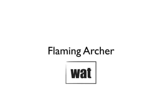 Flaming Archer

    wat
 