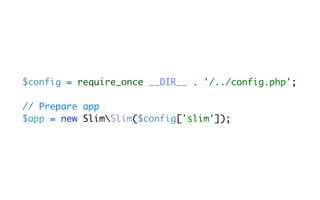 $config = require_once __DIR__ . '/../config.php';

// Prepare app
$app = new SlimSlim($config['slim']);
 