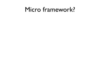 Micro framework?
 